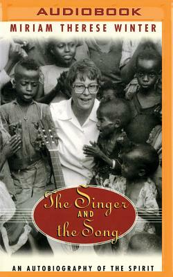 The Singer and the Song: An Autobiography of the Spirit by Miriam Therese Winter