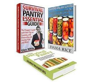 Survival Pantry Box Set: The Prepper's Guide with New Tips on Preserving, Storing Food and Water Combined with Beginners Guide To Canning Food In Jars by Glen White, Dana Rice, Teresa Garcia