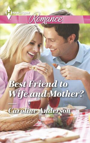 Best Friend to Wife and Mother? by Caroline Anderson