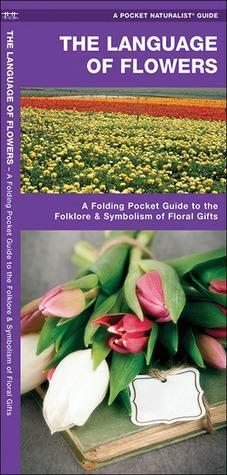 The Language of Flowers: A Pocket Guide to the Folklore & Symbolism of Floral Gifts by J.M. Kavanagh, Raymond Leung