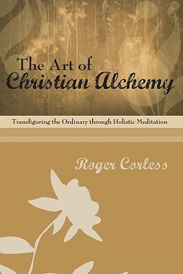 The Art of Christian Alchemy by Roger Corless