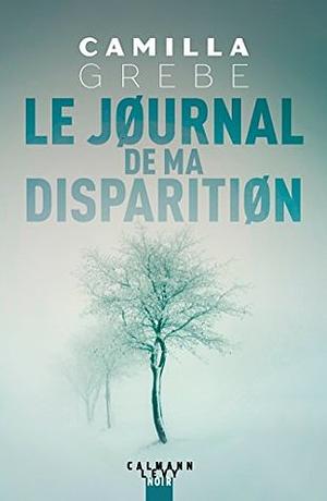 Le Journal de ma disparition by Camilla Grebe