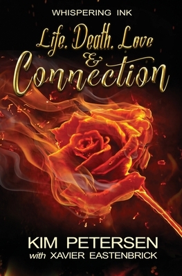 Life. Death. Love & Connection by Xavier Eastenbrick, Kim Petersen