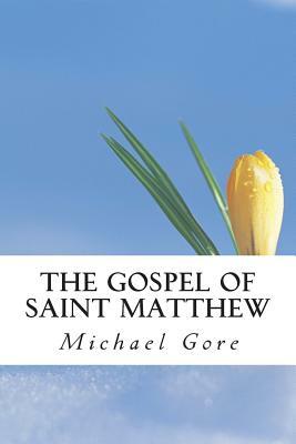 The Gospel of Saint Matthew: New Testament Collection by Michael Gore, Samuel Henry Hooke