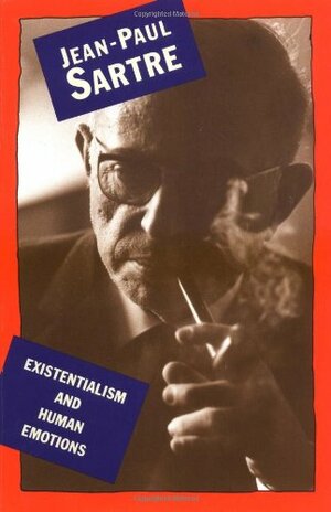Existentialism and Human Emotions by Jean-Paul Sartre