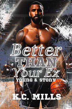 Better Than Your Ex: Young and Stony by K.C. Mills