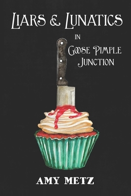 Liars & Lunatics in Goose Pimple Junction: A Goose Pimple Junction Mystery, book 5 by Amy Metz