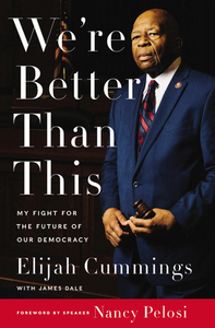 We're Better Than This: My Fight for the Future of Our Democracy by James Dale, Elijah Cummings