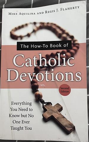 The How-To Book of Catholic Devotions by Mike Aquilina