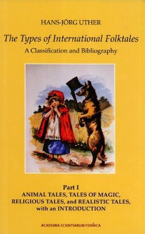 The Types of International Folktales. A Classification and Bibliography. Based on the System of Antti Aarne and Stith Thompson. Part I. Animal Tales, Tales of Magic, Religious Tales, and Realistic Tales, with an Introduction (FF Communications, 284) by Hans-Jörg Uther