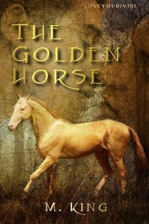 The Golden Horse by M. King