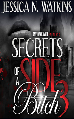 Secrets of a Side Bitch 3 by Jessica N. Watkins