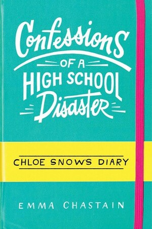 Confessions of a High School Disaster by Emma Chastain