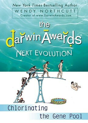 The Darwin Awards Next Evolution: Chlorinating the Gene Pool by Wendy Northcutt