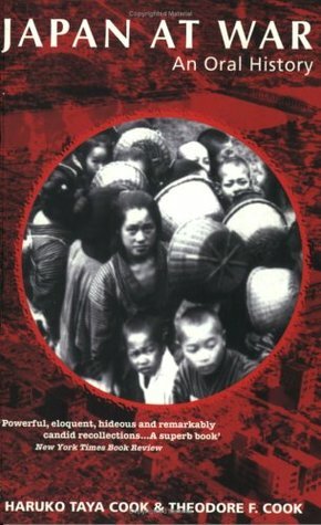Japan At War: An Oral History by Theodore F. Cook, Haruko Taya Cook
