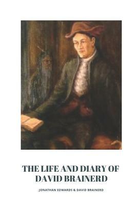 Jonathan Edwards The Life and Diary of David Brainerd by David Brainerd, Jonathan Edwards