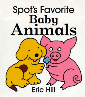 Spot's Favorite Baby Animals by Eric Hill