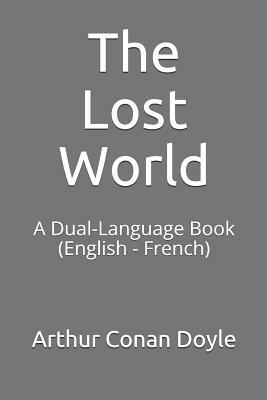 The Lost World: A Dual-Language Book (English - French) by Arthur Conan Doyle