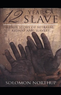 Illustrated Twelve Years a Slave by Solomon Northup by Solomon Northup