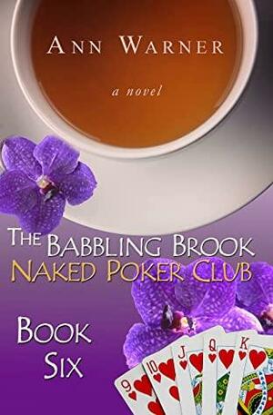 The Babbling Brook Naked Poker Club - Book Six by Ann Warner