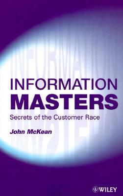 Information Masters: Secrets of the Customer Race by John McKean