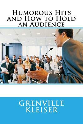 Humorous Hits and How to Hold an Audience by Grenville Kleiser