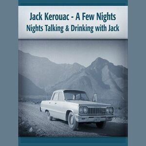 Jack Kerouac - A Few Nights Talking and Drinking With Jack by Deaver Brown