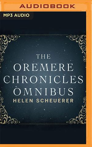 The Oremere Chronicles Omnibus: The Complete Series by Angèle Masters, Helen Scheuerer, Helen Scheuerer