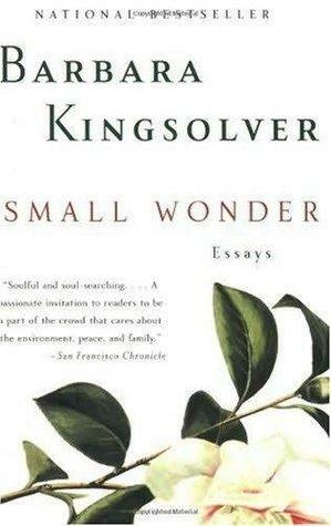 Small Wonder - Essays by Barbara Kingsolver
