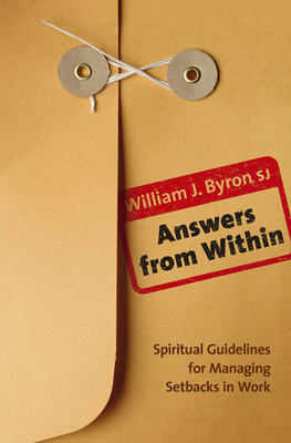 Answers from Within: Spiritual Guidelines for Managing Setbacks in Work by William Byron