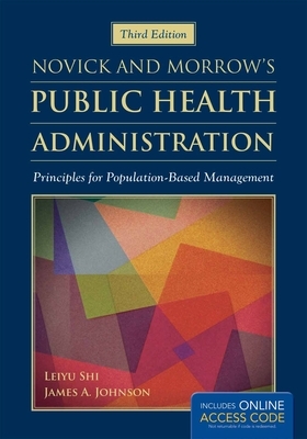 Novick & Morrow's Public Health Administration: Principles for Population-Based Management by James a. Johnson, Leiyu Shi