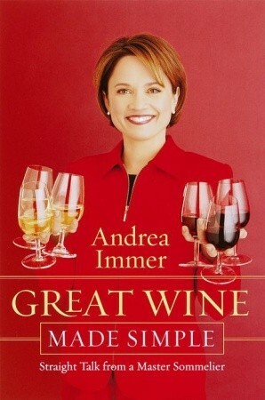 Great Wine Made Simple: Straight Talk from a Master Sommelier by Andrea Immer
