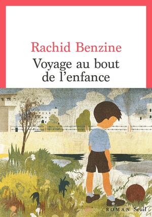 Voyage au bout de l'enfance: roman by Rachid Benzine