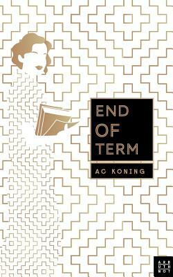 End of Term by A.C. Koning