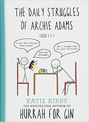 The Daily Struggles of Archie Adams: Aged 2¼ by Katie Kirby