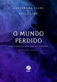 O Mundo Perdido by Tai Veroto, Cassandra Clare, Kelly Link