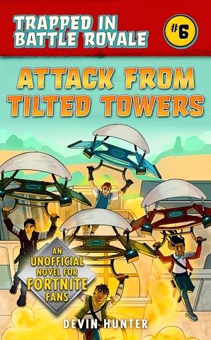 Attack from Tilted Towers: An Unofficial Novel of Fortnite by Devin Hunter