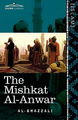 The Mishkat Al-Anwar: The Niche for Lights by Al-Ghazzali, Al-Ghazzali