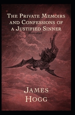 The Private Memoirs and Confessions of a Justified Sinner Illustrated by James Hogg