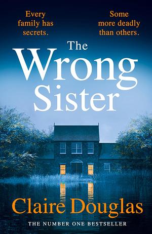 The Wrong Sister: The chilling novel from Sunday Times bestselling author of The Couple at No. 9 by Claire Douglas