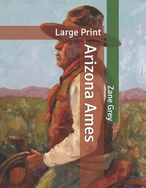 Arizona Ames: Large Print by Zane Grey