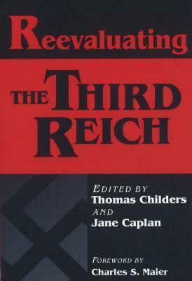 Reevaluating the Third Reich by Jane Caplan, Thomas Childers