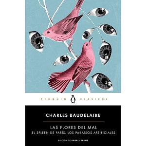 Las flores del mal | El Spleen de París | Los paraísos artificiales by Charles Baudelaire, Lluís Guarner (Translator), Andreu Jaume (Translator)