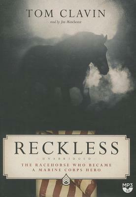 Reckless: The Racehorse Who Became a Marine Corps Hero by Tom Clavin