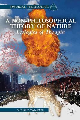 A Non-Philosophical Theory of Nature: Ecologies of Thought by A. Smith