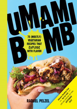 Umami Bomb: 75 Vegetarian Recipes That Explode with Flavor by Raquel Pelzel