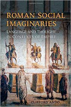 Roman Social Imaginaries: Language and Thought in the Context of Empire by Clifford Ando