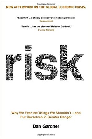 Risk: The Science and Politics of Fear by Daniel Gardner