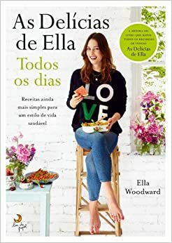 As Delícias de Ella - Todos os Dias by Ella Woodward