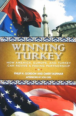 Winning Turkey: How America, Europe, and Turkey Can Revive a Fading Partnership by Ömer Taspinar, Philip H. Gordon